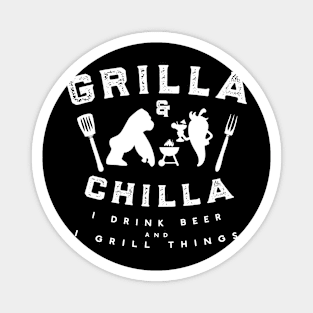 Grilla and Chilla I Drink Beer And I Grill Things Magnet